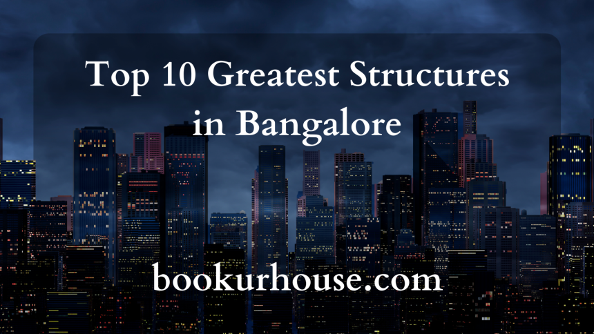 Top 10 Greatest Structures in Bangalore