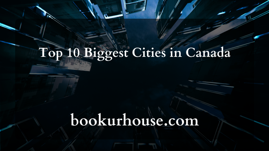 Top 10 Biggest Cities in Canada