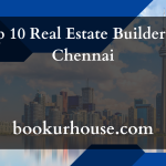 Top 10 Real Estate Builders in Chennai