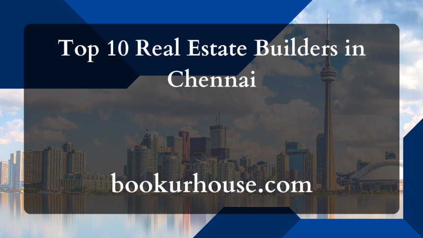 Top 10 Real Estate Builders in Chennai